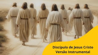 Discípulo de Jesus Cristo - Instrumental Com Letra