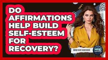 Do Affirmations Help Build Self-esteem For Recovery? - Mind Over Substance
