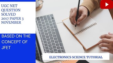 Lecture-122 UGC Net 2017 November Paper 3 Question Paper Solution. Electronics Science.