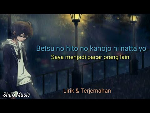 Lagu Jepang Sedih | Betsu no hito no kanojo ni natta yo/wacci(Lirik & terjemahan)