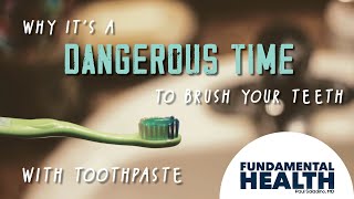 Information Why it’s a dangerous time to brush your teeth with toothpaste News