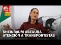 Claudia Sheinbaum reitera que hay diálogo con transportistas y agricultores - Las Noticias