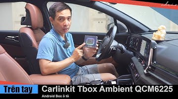 Trên tay Android Box ô tô Carlinkit Tbox Ambient mới CPU QCM6225