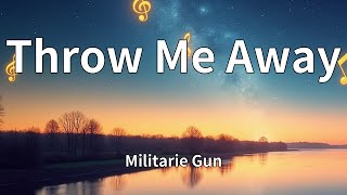 Militarie Gun - Throw Me Away (Lyrics)