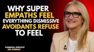 WHY SUPER EMPATHS FEEL EVERYTHING DISMISSIVE AVOIDANT REFUSE TO FEEL! |MEL ROBBINS MOTIVATION SPEECH