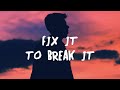 Clinton Kane - Fix It to Break It (Lyrics)