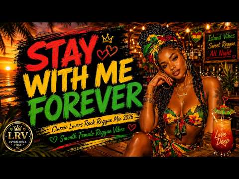 Stay With Me Forever ❤️💚 | Classic Lovers Rock Reggae Mix 2026 | Smooth Female Reggae Vibes