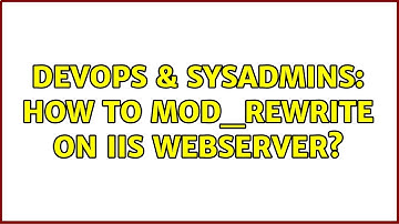 DevOps & SysAdmins: How to mod_rewrite on IIS webserver? (2 Solutions!!)