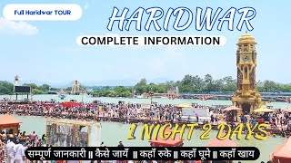 Haridwar Full Travel Guide & Tour|| 2 Days Itinerary with Timing & Ticket || Haridwar Tourist Places
