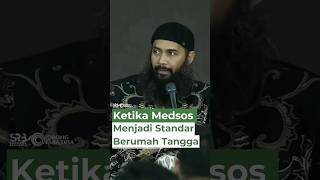 Ketika Medsos Menjadi Standar Berumah Tangga - Ustadz Dr. Syafiq Riza Basalamah, M.A.