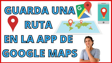 Cómo Guardar una Ruta en la App de GOOGLE MAPS