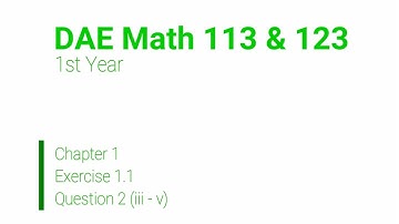 DAE Math 113 & Math 123 1st Year: Chapter 1 Exercise 1.1 [Question 2 (iii -  v)]