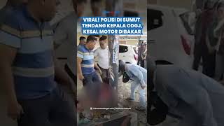 VIRAL! POLISI DI SUMUT Brutal Tendang Kepala ODGJ, Kesal Motor Dibakar Berujung Diperiksa