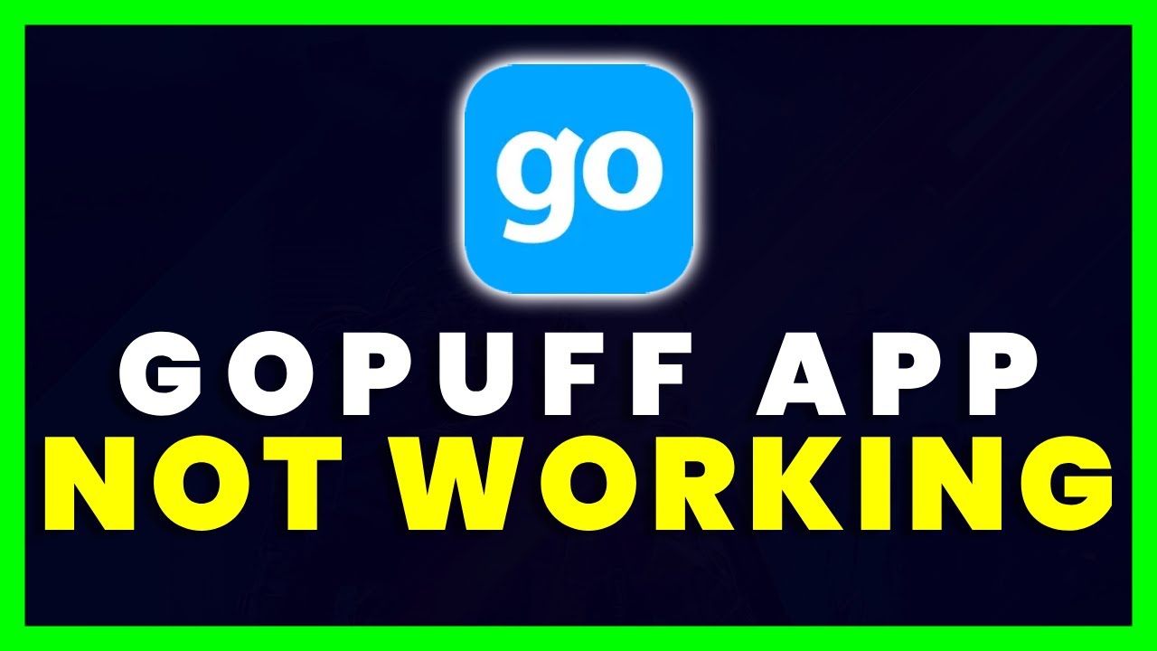 Gopuff App Not Working: How to Fix Gopuff App Not Working