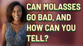 Can molasses go bad, and how can you tell?