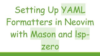 Setting Up YAML Formatters in Neovim with Mason and lsp-zero