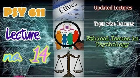 PSY611 || Lecture 14 || Ethical Issues in Psychology || Updated Lectures || Short VU Lectures