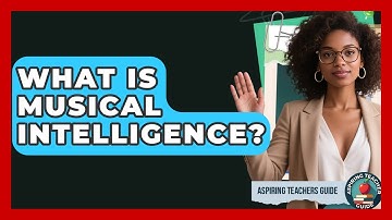 What Is Musical Intelligence? - Aspiring Teacher Guide