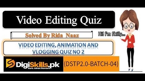 video editing animation and vlogging quiz 2 | DSTP2.0-BATCH-04