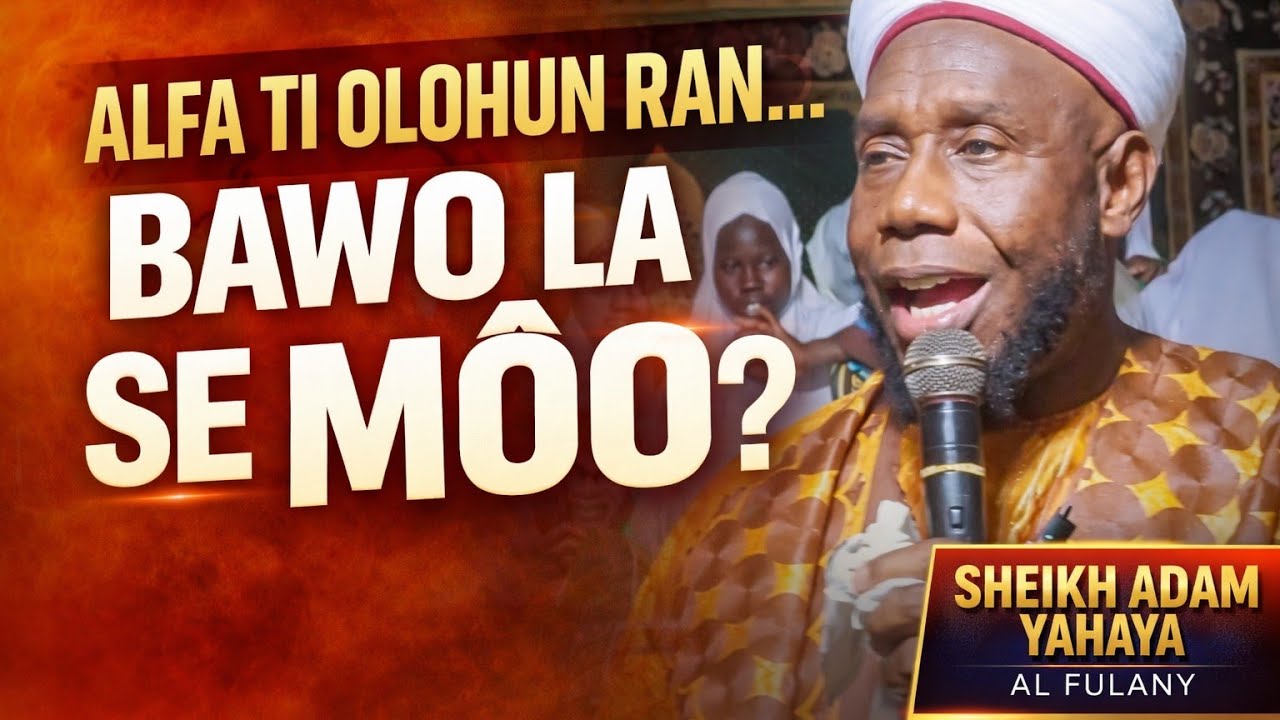 BAWO NI A O SE DA ALFA TI OLOHUN RAN NOSE MO? | WAZEERUL MARKAZ | SHEIKH ADAM YAHAYA AL FULANY