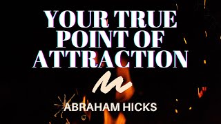 Your True Point Of Attraction | Abraham Hicks | LOA (Law of Attraction)