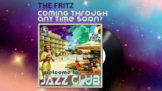 The Fritz - Coming Through Any Time Soon?