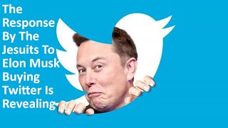 The Response By The Jesuits To Elon Musk Buying Twitter Is Revealing