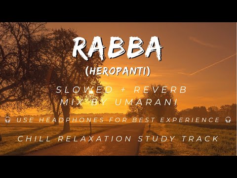Rabba (Heropanti) [Slowed+Reverb] [Mix by Umarani] | Chill Study Track ...