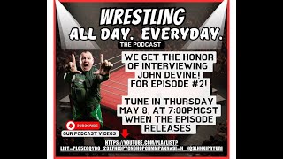 Wrestling. All Day. Every Day. Episode 3: John Devine aka “Johnny Faith”