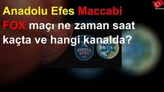 Anadolu Efes Maccabi Fox Maçı Ne Zaman Saat Kaçta Ve Hangi Kda?