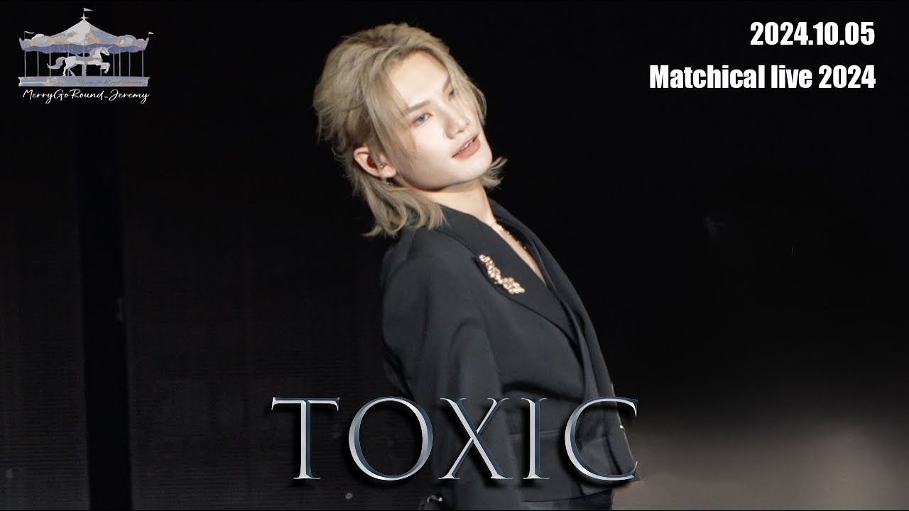 [4K Fancam] 2024.10.05 Matchical Live 2024 丨TOXIC (Jeremy focus) - YouTube