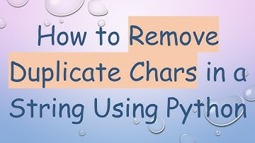 How to Remove Duplicate Chars in a String Using Python