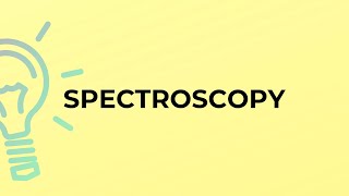 What is the meaning of the word SPECTROSCOPY?