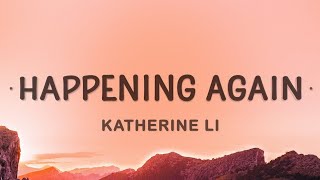Happening Again - katherine Li (Lyrics)