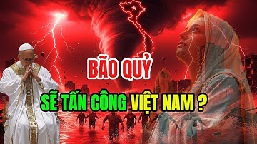 SỰ THẬT VỀ TIÊN TRI MẸ MARIA: BÃO QUỶ VÀ KHÔNG KHÍ LẠNH SẼ TẤN CÔNG VIỆT NAM CUỐI NĂM NAY!