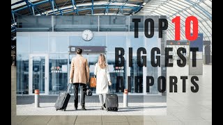 Top 10 Biggest Airports in the World: A Grand Tour.