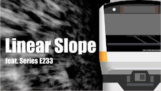 Linear Slope 233 [E233 Series Loop]
