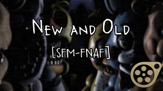 New And Old - Sfm-Fnaf