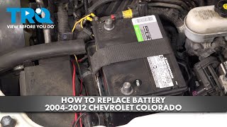 How to Replace Battery 2004-2012 Chevrolet Colorado 2006 Gmc Canyon Battery