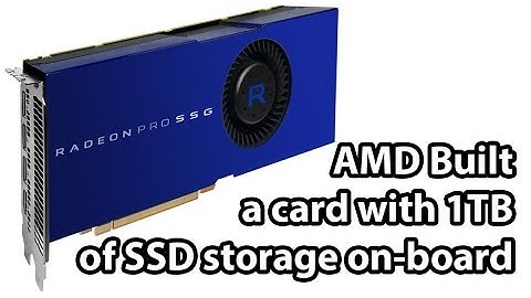 AMD Radeon Pro SSG Discussed - 1TB SSD on a graphics card??