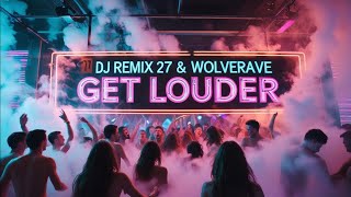 Dj Remix 27 & Wolverave - GET LOUDER