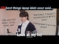 best things kpop idols once said...