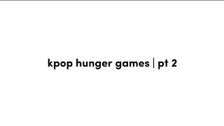 kpop hunger games | pt 2