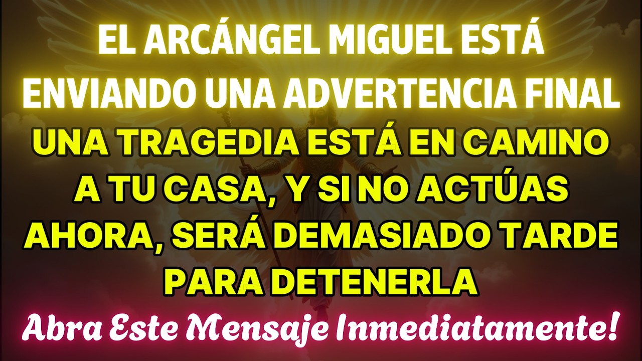 👉 EL ARCÁNGEL MIGUEL ENVÍA UNA ADVERTENCIA FINAL: UNA TRAGEDIA SE ACERCA A TU CASA, Y SI TÚ…