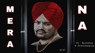 Mera Na(My name)-Sidhu Moosewala ft. Burnaboy & Steelbanglez | Badeya de layi barbadi aa ve mera na
