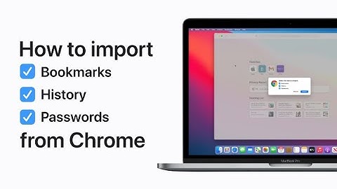 How to import bookmarks, history, and passwords to Safari from Chrome on your Mac — Apple Support