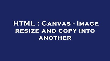 HTML : Canvas - Image resize and copy into another