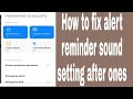 How to fix alert reminder sound setting after ones  zillur te