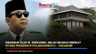 Sejarah Singkat: Alasan Soekarno Bangun Istana Presiden di Palabuhanratu Sukabumi