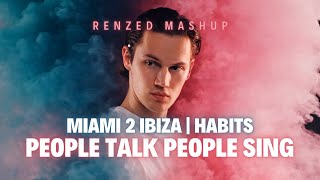 People Talk People Sing vs Miami 2 Ibiza vs Habits (Stay High) (Renzed Mashup)